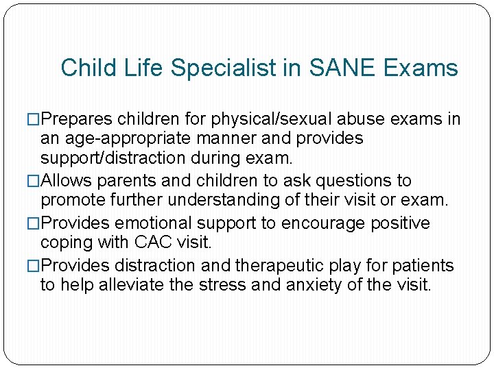 Child Life Specialist in SANE Exams �Prepares children for physical/sexual abuse exams in an