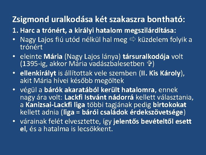 Zsigmond uralkodása két szakaszra bontható: 1. Harc a trónért, a királyi hatalom megszilárdítása: •