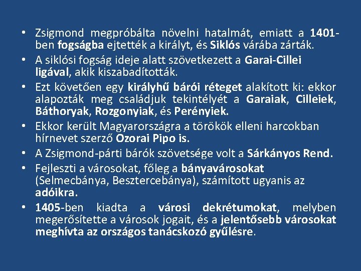  • Zsigmond megpróbálta növelni hatalmát, emiatt a 1401 ben fogságba ejtették a királyt,