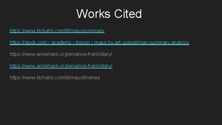 Works Cited https: //www. litcharts. com/lit/maus/summary https: //study. com › academy › lesson ›