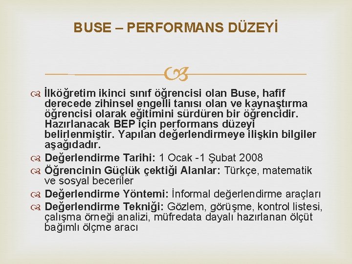 BUSE – PERFORMANS DÜZEYİ İlköğretim ikinci sınıf öğrencisi olan Buse, hafif derecede zihinsel engelli