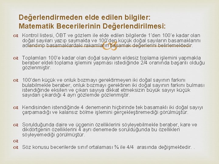 Değerlendirmeden elde edilen bilgiler: Matematik Becerilerinin Değerlendirilmesi: Kontrol listesi, ÖBT ve gözlem ile elde