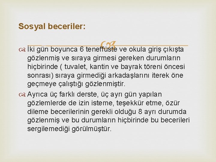 Sosyal beceriler: İki gün boyunca 6 teneffüste ve okula giriş çıkışta gözlenmiş ve sıraya