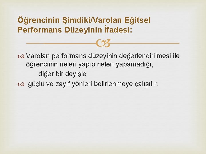 Öğrencinin Şimdiki/Varolan Eğitsel Performans Düzeyinin İfadesi: Varolan performans düzeyinin değerlendirilmesi ile öğrencinin neleri yapıp