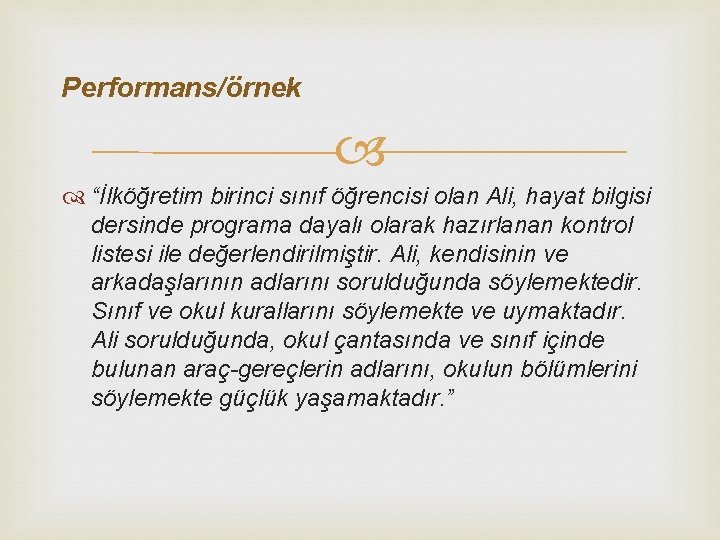 Performans/örnek “İlköğretim birinci sınıf öğrencisi olan Ali, hayat bilgisi dersinde programa dayalı olarak hazırlanan