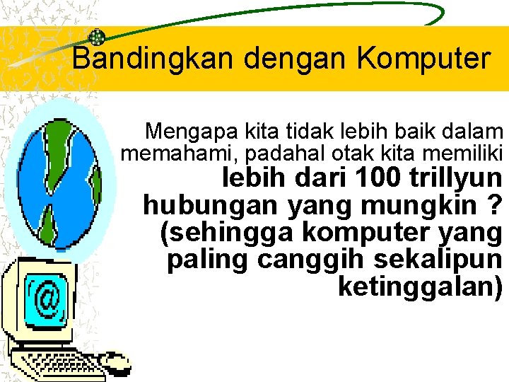 Bandingkan dengan Komputer Mengapa kita tidak lebih baik dalam memahami, padahal otak kita memiliki