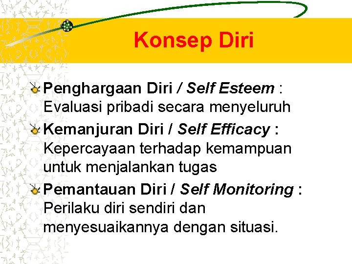 Konsep Diri Penghargaan Diri / Self Esteem : Evaluasi pribadi secara menyeluruh Kemanjuran Diri