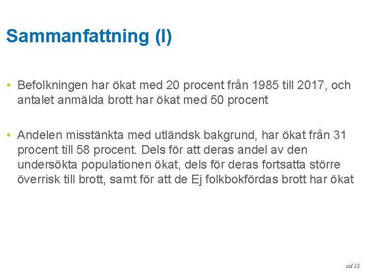 Sammanfattning (I) • Befolkningen har ökat med 20 procent från 1985 till 2017, och