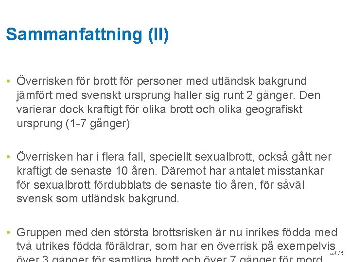 Sammanfattning (II) • Överrisken för brott för personer med utländsk bakgrund jämfört med svenskt