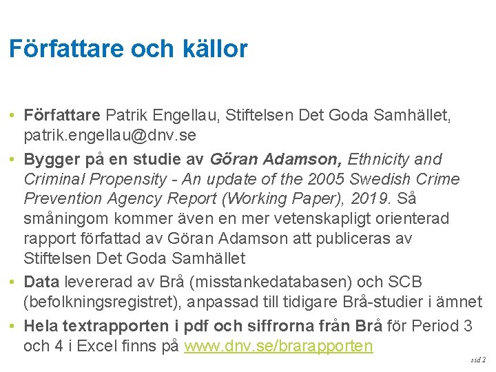 Författare och källor • Författare Patrik Engellau, Stiftelsen Det Goda Samhället, patrik. engellau@dnv. se