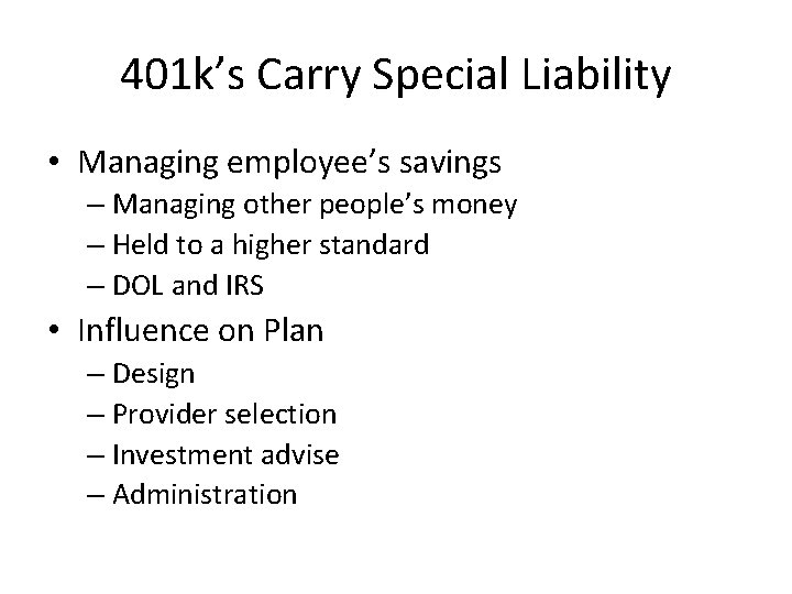 401 k’s Carry Special Liability • Managing employee’s savings – Managing other people’s money