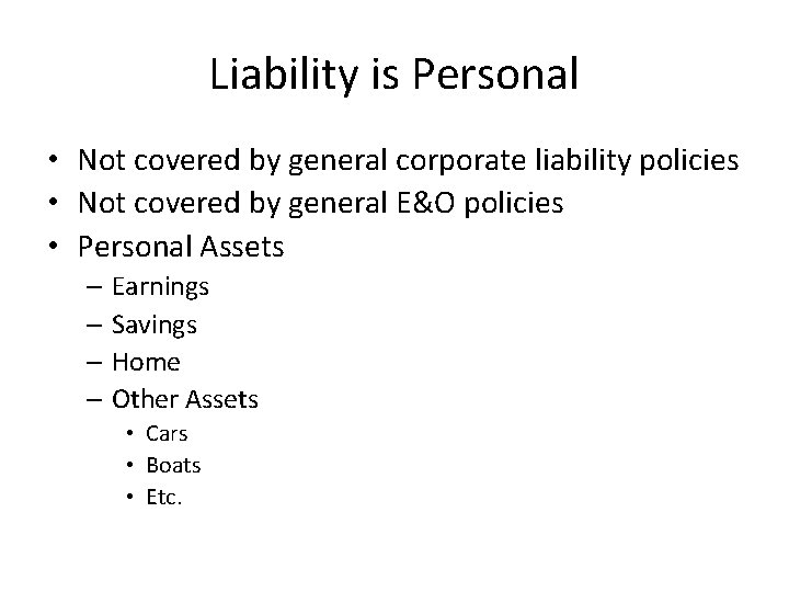 Liability is Personal • Not covered by general corporate liability policies • Not covered