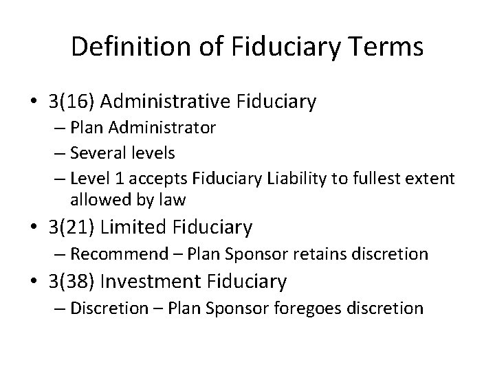 Definition of Fiduciary Terms • 3(16) Administrative Fiduciary – Plan Administrator – Several levels