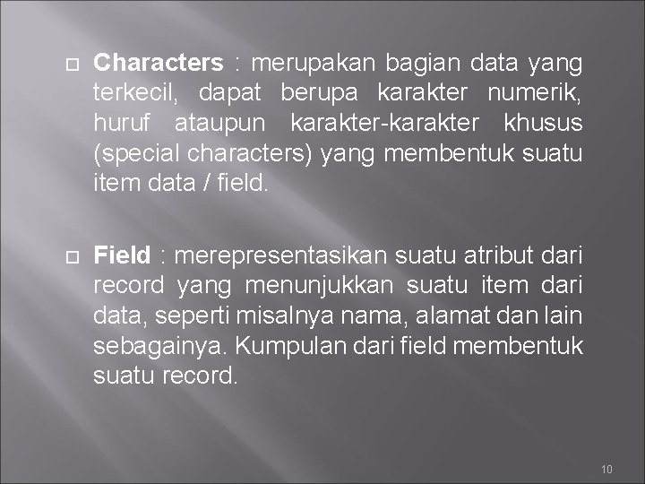  Characters : merupakan bagian data yang terkecil, dapat berupa karakter numerik, huruf ataupun