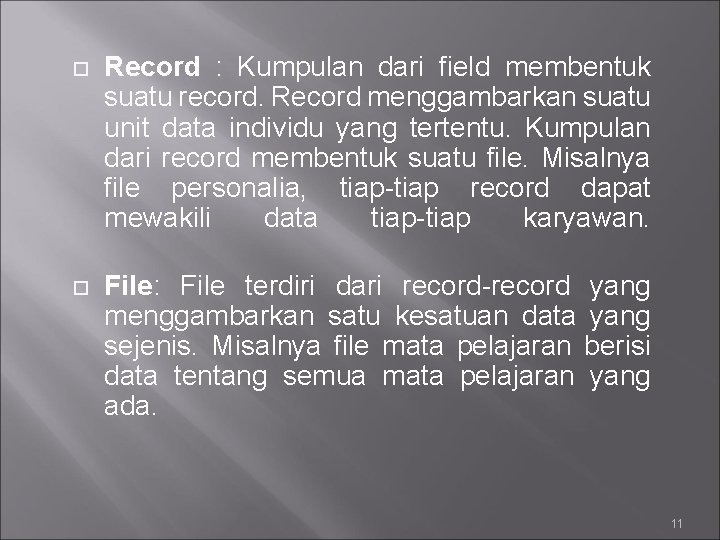  Record : Kumpulan dari field membentuk suatu record. Record menggambarkan suatu unit data