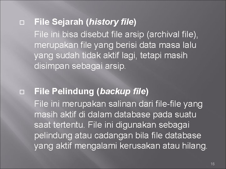  File Sejarah (history file) File ini bisa disebut file arsip (archival file), merupakan