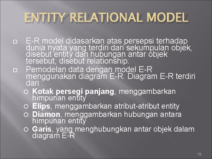 ENTITY RELATIONAL MODEL E-R model didasarkan atas persepsi terhadap dunia nyata yang terdiri dari