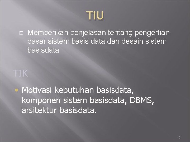 TIU Memberikan penjelasan tentang pengertian dasar sistem basis data dan desain sistem basisdata TIK