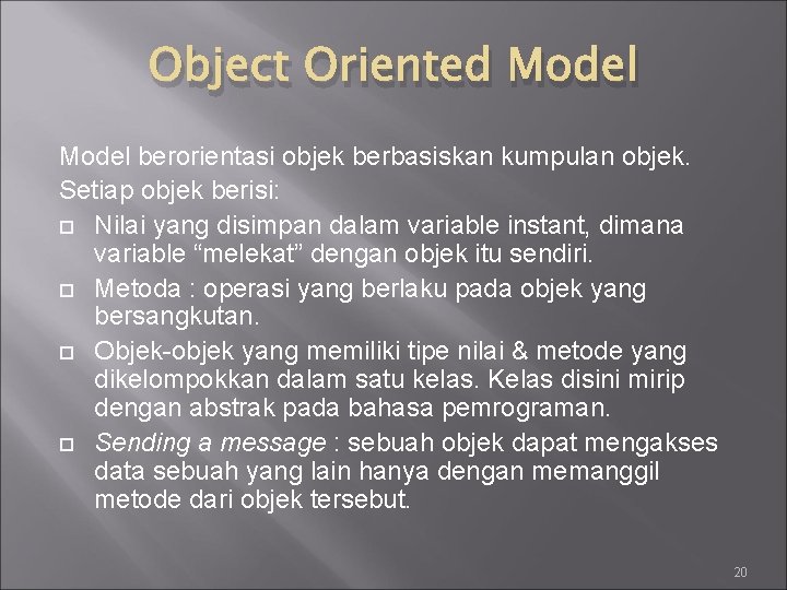 Object Oriented Model berorientasi objek berbasiskan kumpulan objek. Setiap objek berisi: Nilai yang disimpan