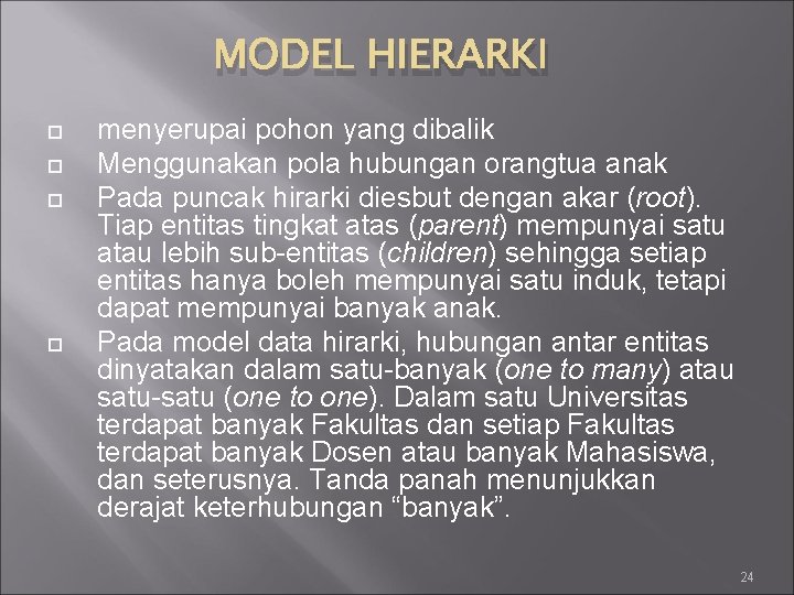 MODEL HIERARKI menyerupai pohon yang dibalik Menggunakan pola hubungan orangtua anak Pada puncak hirarki