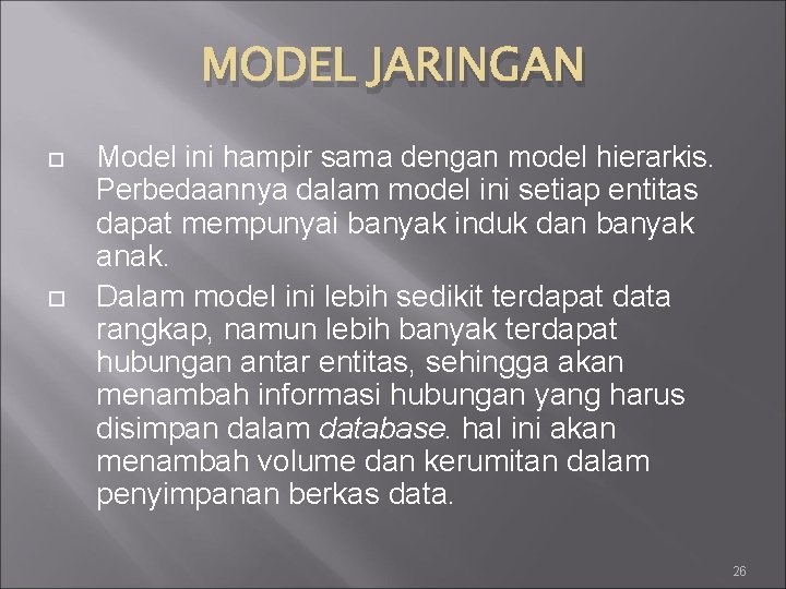 MODEL JARINGAN Model ini hampir sama dengan model hierarkis. Perbedaannya dalam model ini setiap