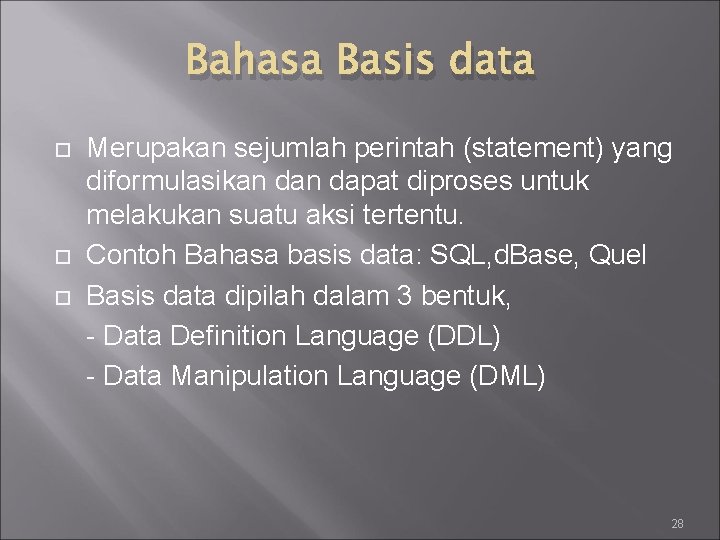 Bahasa Basis data Merupakan sejumlah perintah (statement) yang diformulasikan dapat diproses untuk melakukan suatu