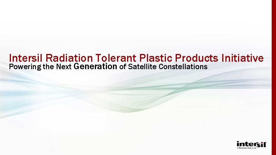 Intersil Radiation Tolerant Plastic Products Initiative Powering the Next Generation of Satellite Constellations 