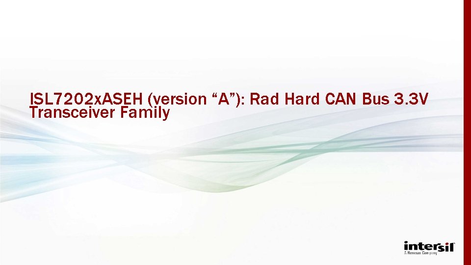 ISL 7202 x. ASEH (version “A”): Rad Hard CAN Bus 3. 3 V Transceiver