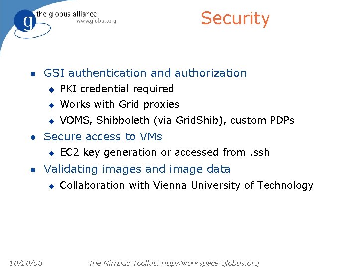 Security l l GSI authentication and authorization u PKI credential required u Works with