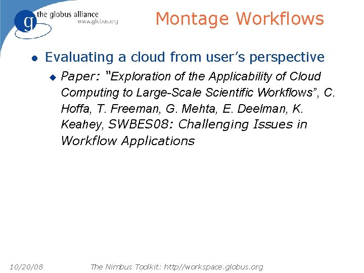 Montage Workflows l Evaluating a cloud from user’s perspective u 10/20/08 Paper: “Exploration of