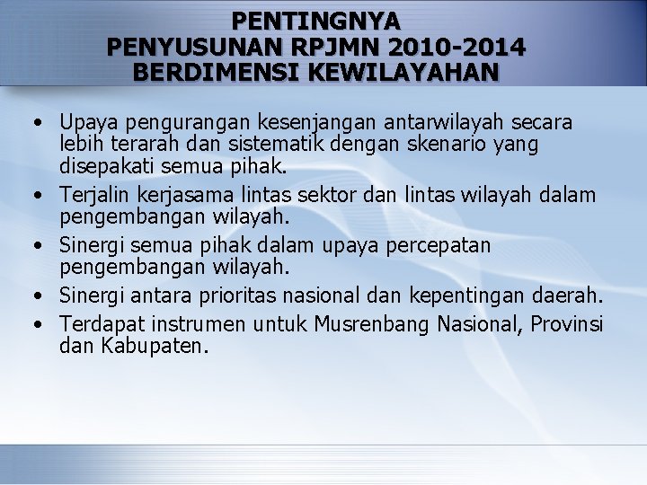 PENTINGNYA PENYUSUNAN RPJMN 2010 -2014 BERDIMENSI KEWILAYAHAN • Upaya pengurangan kesenjangan antarwilayah secara lebih