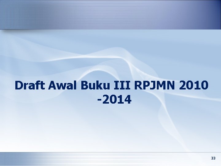 Draft Awal Buku III RPJMN 2010 -2014 33 