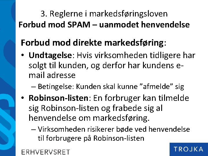 3. Reglerne i markedsføringsloven Forbud mod SPAM – uanmodet henvendelse Forbud mod direkte markedsføring: