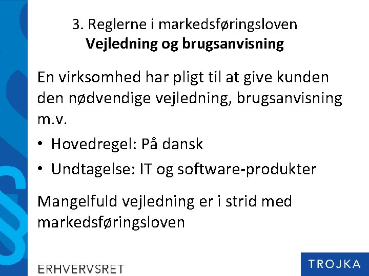 3. Reglerne i markedsføringsloven Vejledning og brugsanvisning En virksomhed har pligt til at give