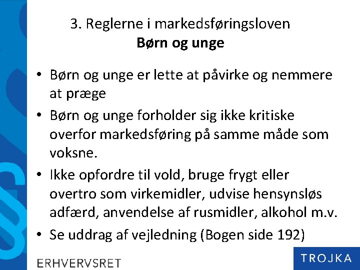 3. Reglerne i markedsføringsloven Børn og unge • Børn og unge er lette at