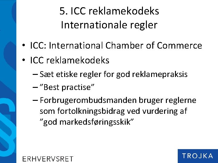 5. ICC reklamekodeks Internationale regler • ICC: International Chamber of Commerce • ICC reklamekodeks