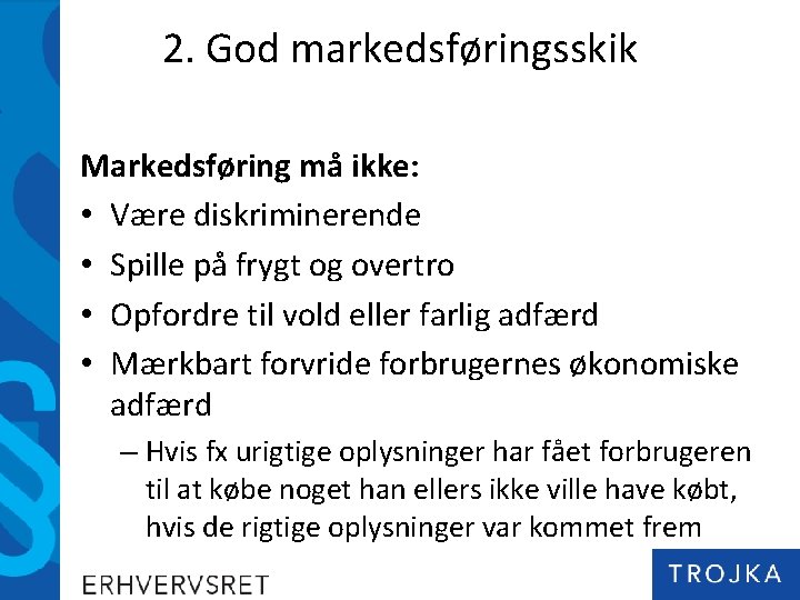 2. God markedsføringsskik Markedsføring må ikke: • Være diskriminerende • Spille på frygt og