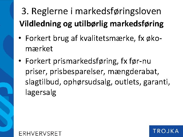 3. Reglerne i markedsføringsloven Vildledning og utilbørlig markedsføring • Forkert brug af kvalitetsmærke, fx