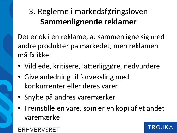 3. Reglerne i markedsføringsloven Sammenlignende reklamer Det er ok i en reklame, at sammenligne