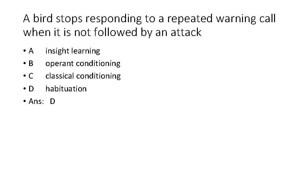 A bird stops responding to a repeated warning call when it is not followed
