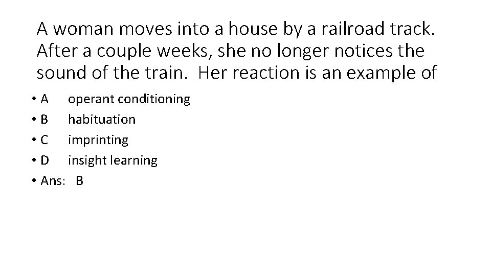 A woman moves into a house by a railroad track. After a couple weeks,