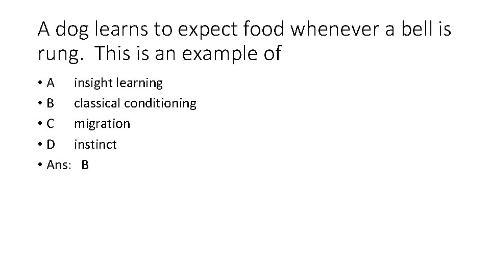 A dog learns to expect food whenever a bell is rung. This is an