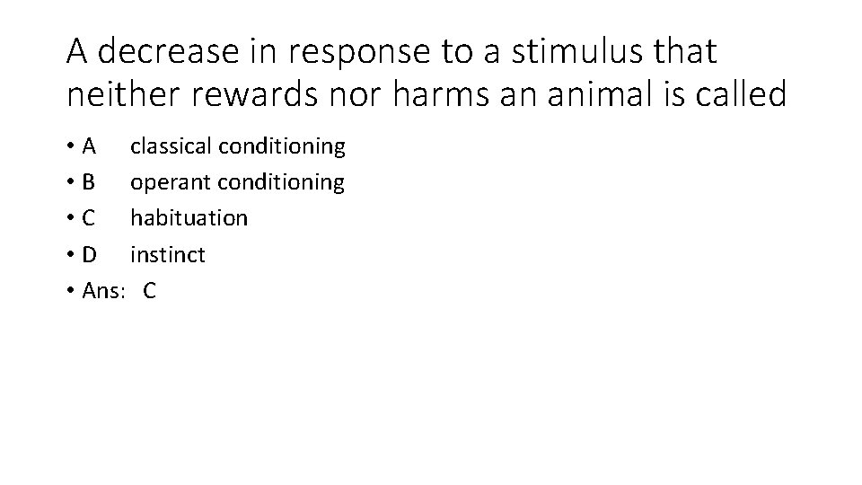 A decrease in response to a stimulus that neither rewards nor harms an animal