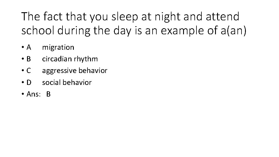 The fact that you sleep at night and attend school during the day is