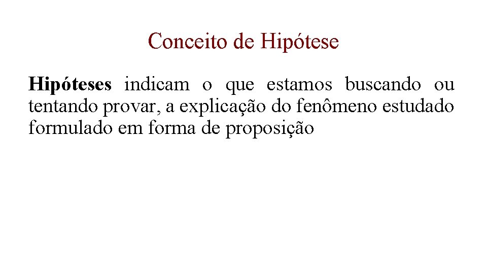 Conceito de Hipóteses indicam o que estamos buscando ou tentando provar, a explicação do