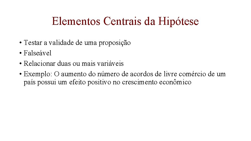 Elementos Centrais da Hipótese • Testar a validade de uma proposição • Falseável •