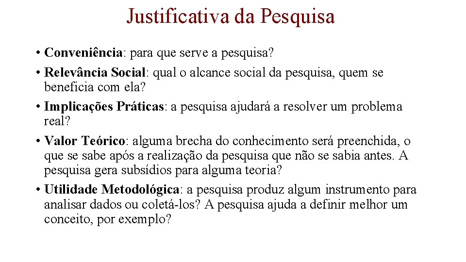 Justificativa da Pesquisa • Conveniência: para que serve a pesquisa? • Relevância Social: qual