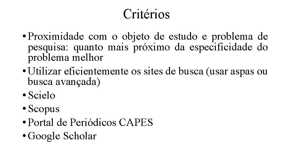 Critérios • Proximidade com o objeto de estudo e problema de pesquisa: quanto mais