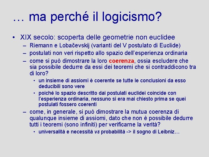 … ma perché il logicismo? • XIX secolo: scoperta delle geometrie non euclidee –