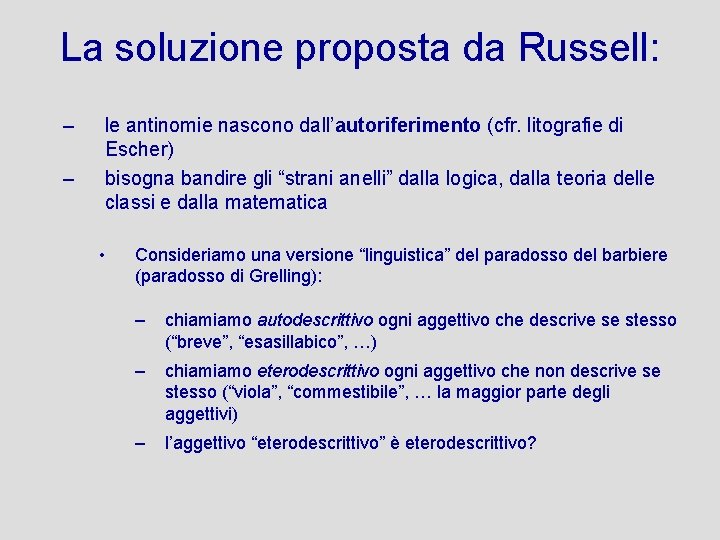 La soluzione proposta da Russell: – – le antinomie nascono dall’autoriferimento (cfr. litografie di